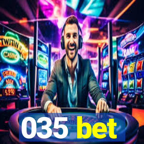 035 bet